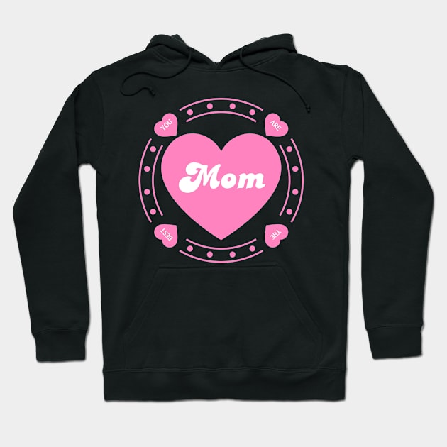 Mothers Day - Mom, You are the Best Hoodie by MagpieMoonUSA